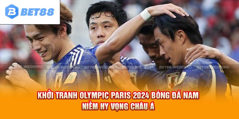 Khởi Tranh Olympic Paris 2024 Bóng Đá Nam - Niềm Hy Vọng Châu Á