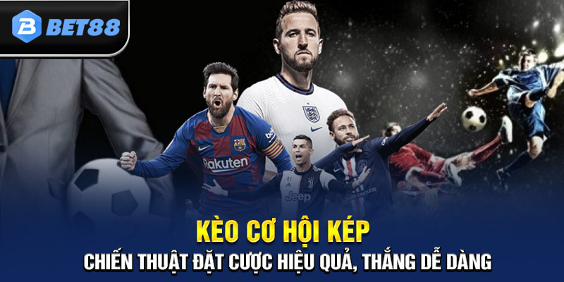 Chinh Phục Kèo Cơ Hội Kép – Tăng Tỷ Lệ Thắng Gấp Đôi!